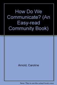 How Do We Communicate? (Easy-Read Community Book) (Easy Read Fact Book)