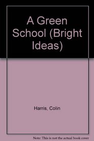 A Green School (Bright Ideas S.)