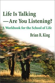 Life Is Talking-Are You Listening: A Workbook for the School of Life