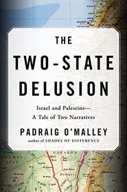 The Two-State Delusion: Israel and Palestine ? A Tale of Two Narratives