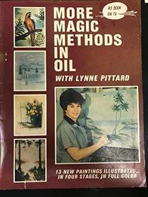 More Magic Methods in Oil with Lynne Pittard : Thirteen New Paintings Illustrated in Four Stages, in Full Color