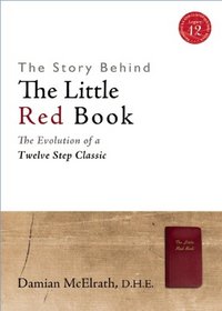 The Story Behind The Little Red Book: The Evolution of a Twelve Step Classic (Legacy 12 Series)