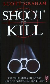 Shoot to Kill: The True Story of an SAS Hero's Love for an IRA Killer