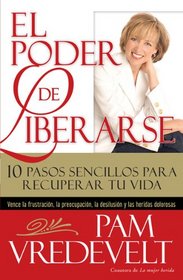 El poder de liberarse/ The Power of Letting Go: 10 pasos sencillos para recuperar tu vida/ 10 Simple Steps to Reclaiming Your Life (Spanish Edition)