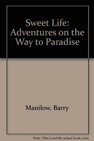 Sweet Life: Adventures on the Way to Paradise