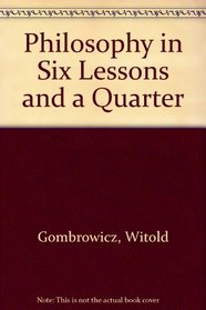 Philosophy in Six Lessons and a Quarter