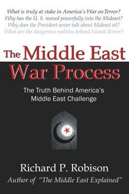 The Middle East War Process: The Truth Behind America's Middle East Challenge