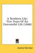 A Northern Lily: Five Years Of An Uneventful Life (1886)