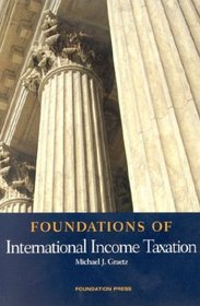 Foundations of International Income Taxation (Foundations of Law Series)