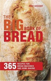The Big Book of Bread - 365 Recipes for Bread Machines and Home Baking