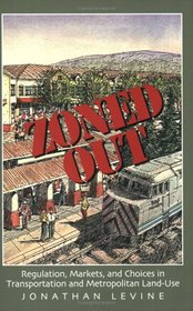 Zoned Out: Regulation, Markets, and Choices in Transportation and Metropolitan Land Use (RFF Press)