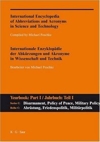 International Encyclopedia of Abbreviations and Acronyms in Science and Technology: Series C: Disarmament, Policy of Peace, Military Policy and Science; Part I: A-Z