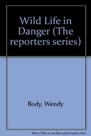 Wild Life in Danger (The reporters series)