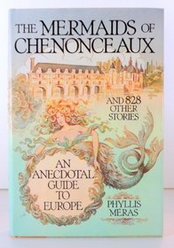 The Mermaids of Chenonceaux: And Eight Hundred Twenty Eight Other Stories