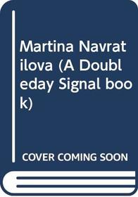 Martina Navratilova (A Doubleday Signal book)