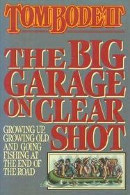 The Big Garage on Clear Shot: Growing Up, Growing Old, and Going Fishing at the End of the Road