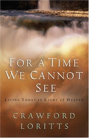 For a Time We Cannot See: Living Today In Light of Heaven