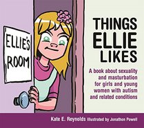 Things Ellie Likes: A Book About Sexuality for Girls and Young Women With Autism and Related Conditions