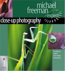 Close-up Photography: The Definitive Guide for Serious Digital Photographers (Digital Photography Expert)