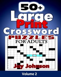 50+ Large Print  Crossword Puzzles for Adults: The Unique Brain Games Crossword Puzzles in Large Print with Today?s Contemporary Words as easy ... Brain Games Crossword Series) (Volume 2)