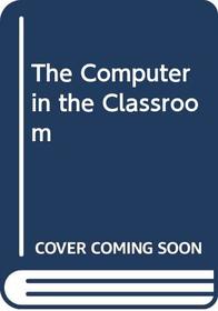 The Computer in the Classroom
