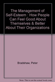 The management of self-esteem: How people can feel good about themselves and better about their organizations (A Spectrum book)