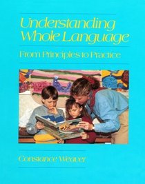 Understanding Whole Language: From Principles to Practice (Heinemann/Cassell Language & Literacy)