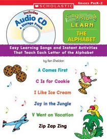 Sing Along and Learn: The Alphabet (with Audio CD): Easy Learning Songs and Instant Activities That Teach Each Letter of the Alphabet