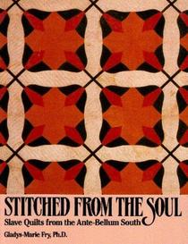 Stitched from the Soul: Slave Quilts from the Ante-Bellum South