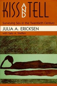 Kiss and Tell : Surveying Sex in the Twentieth Century