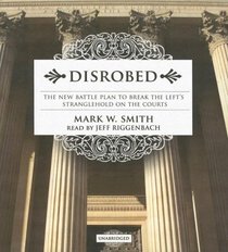 Disrobed: The New Battle Plan to Break the Left's Stranglehold on the Courts
