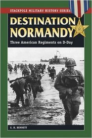 Destination Normandy: Three American Regiments on D-Day (Stackpole Military History Series)