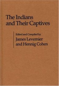 The Indians and Their Captives: (Contributions in American Studies)