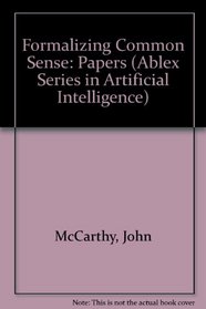 Formalizing Common Sense: Papers by John McCarthy (Ablex Series in Artificial Intelligence)