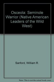 Osceola: Seminole Warrior (Native American Leaders of the Wild West)