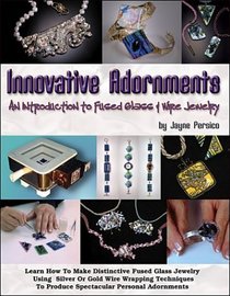 Innovative Adornments: An Introduction to Fused Glass and Wire Jewelry