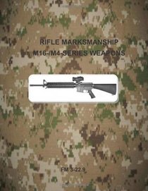 Rifle Marksmanship M16-/M4-Series Weapons: FM 3-22.9