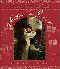 Letters to Juliet: Celebrating Shakespeare's Greatest Heroine, the Magical City of Verona, and the Power of Love