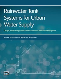 Rainwater Tank Systems for Urban Water Supply: Design, Yield, Health Risks, Economics and Social Perceptions