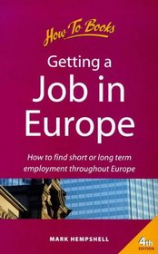 Getting a Job in Europe: How to Find Short or Long Term Employment Throughout Europe (Living and Working Abroad Series)