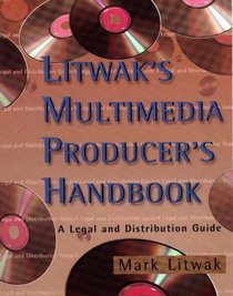 Litwak's Multimedia Producer's Handbook: A Legal and Distribution Guide