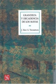 Grandeza y Decadencia de los Mayas (Seccin de Obras de Antrpologa)