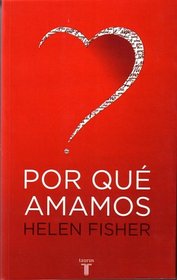 Por que amamos? (Why We Love. The Nature and Chemistry of Romantic Love)