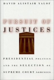 Pursuit of Justices : Presidential Politics and the Selection of Supreme Court Nominees