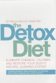 The Detox Diet : Eliminate Chemical Calories and Restore Your Body's Natural Slimming System