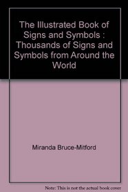 The Illustrated Book of Signs and Symbols : Thousands of Signs and Symbols from Around the World