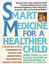 Smart Medicine for a Healthier Child : A Practical A-to-Z Reference ot Natural and Conventional Treatments