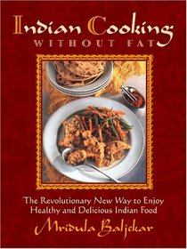 Indian Cooking without Fat: The Revolutionary New Way to Enjoy Healthy and Delicious Indian Food