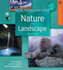 Digital Photography Expert: Nature and Landscape Photography: The Definitive Guide for Serious Digital Photographers