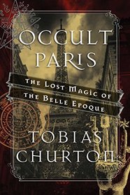 Occult Paris: The Lost Magic of the Belle poque